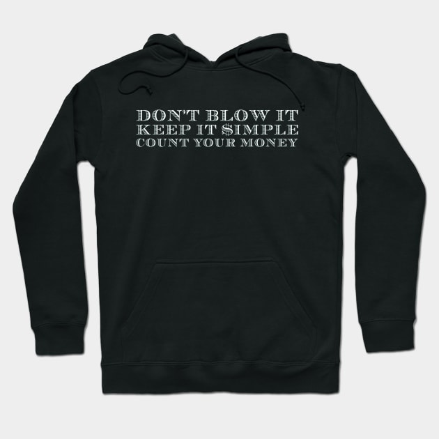 Don't Blow It, Keep It Simple, Count Your Money Hoodie by MazzEffect7